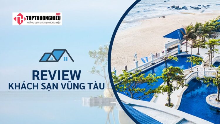 Top 7 khách sạn Vũng Tàu được đánh giá tốt nhất 2022